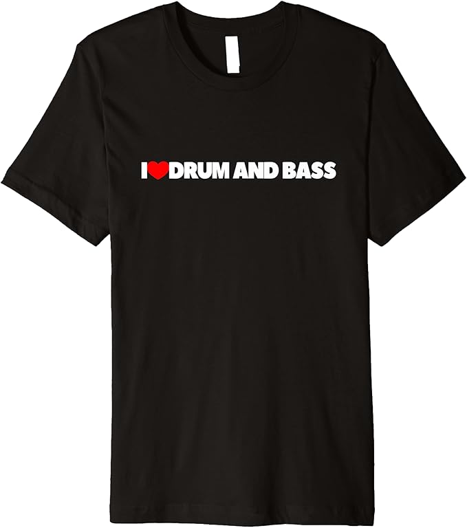 I Love Drum and Bass Premium TShirt Clothing, Shoes & Jewelry
